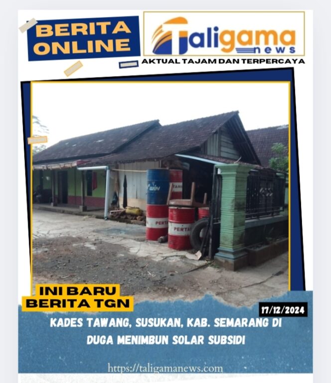 
					KADES TAWANG, SUSUKAN, KAB. SEMARANG DI DUGA MENIMBUN SOLAR SUBSIDI