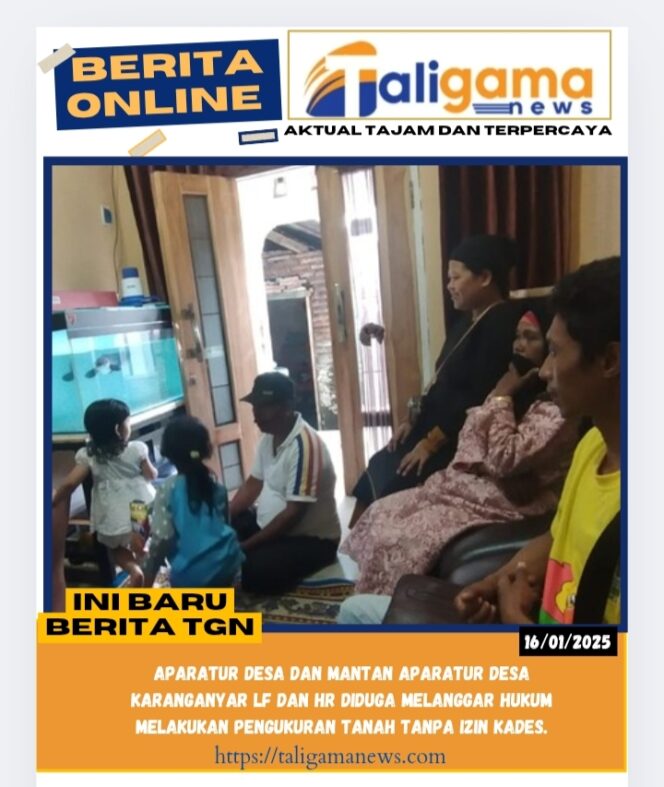
					Aparatur Desa dan Mantan Aparatur Desa Karanganyar LF dan HR Diduga Melanggar Hukum Melakukan Pengukuran Tanah Tanpa Izin Kades.
