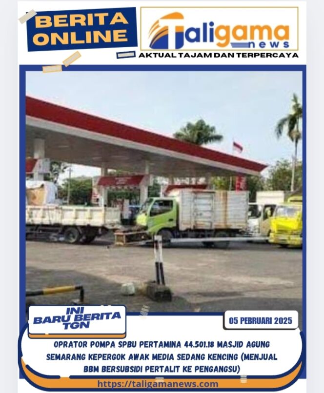 
					OPRATOR POMPA SPBU PERTAMINA 44.501.18 MASJID AGUNG SEMARANG KEPERGOK AWAK MEDIA SEDANG KENCING (MENJUAL BBM BERSUBSIDI PERTALIT KE PENGANGSU)
